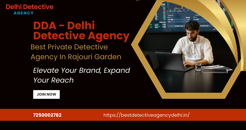 DDA – Delhi Detective Agency Best Private Detective Agency In Rajouri Garden