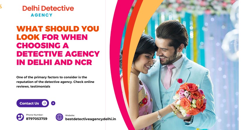 What Should You Look for When Choosing a Detective Agency in Delhi and NCR