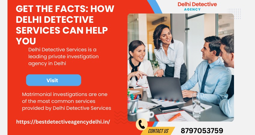 Private Investigation Agency In Delhi Get the Facts: How Delhi Detective Services Can Help You