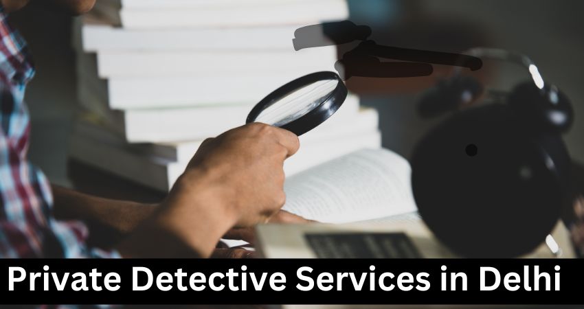 Private Detective Services in Delhi