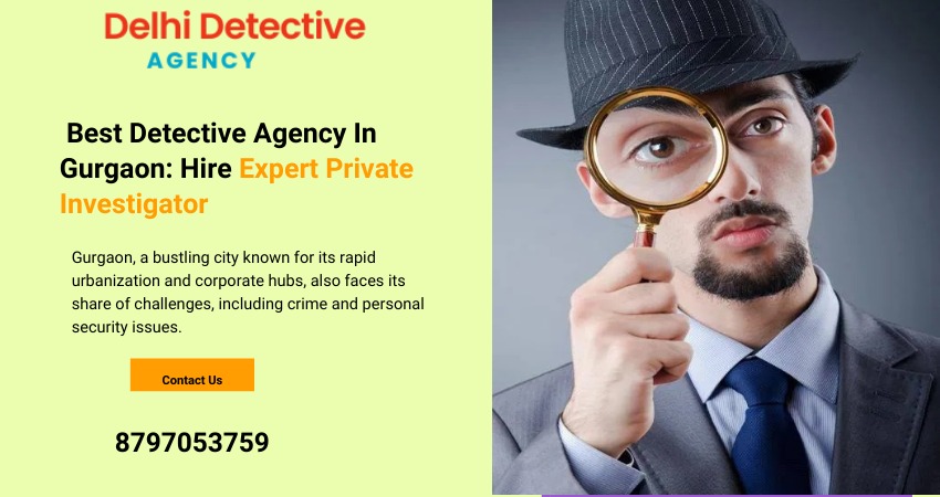 Best Detective Agency in Gurgaon: Hire Expert Private Investigator