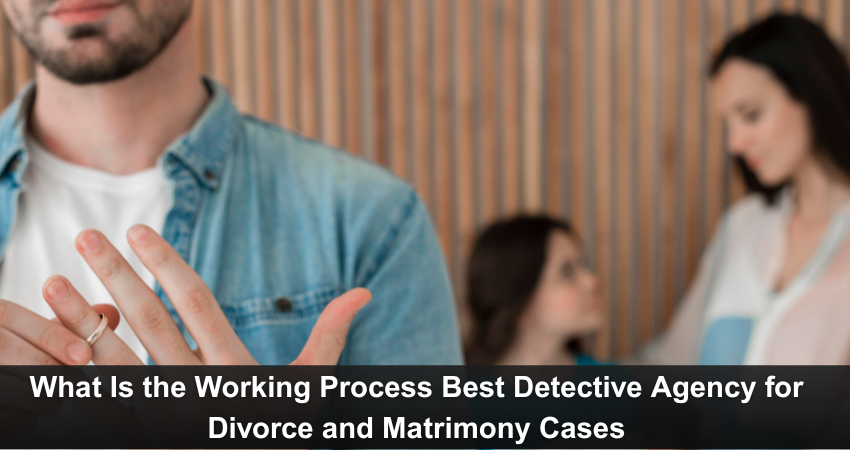 Best Detective Agency for Divorce and Matrimony Cases
