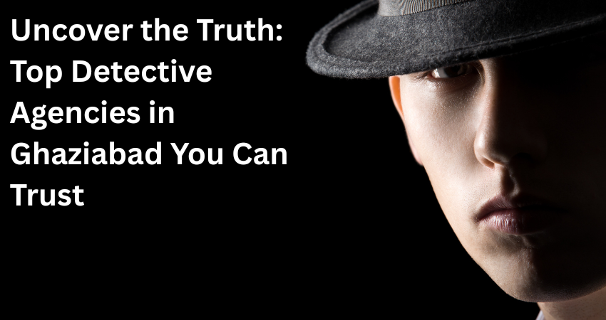 Detective Agencies in Ghaziabad