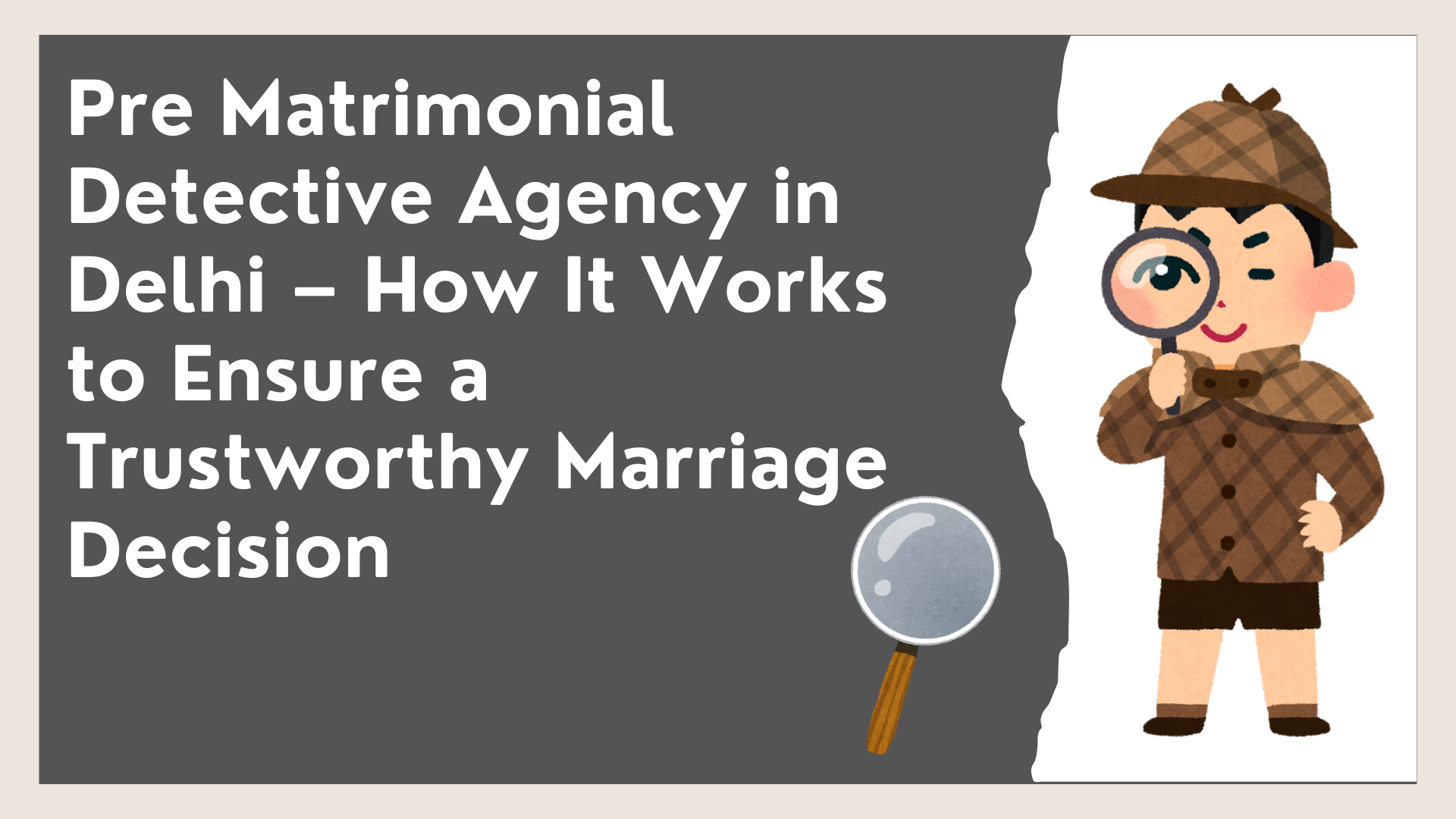Pre Matrimonial Detective Agency in Delhi