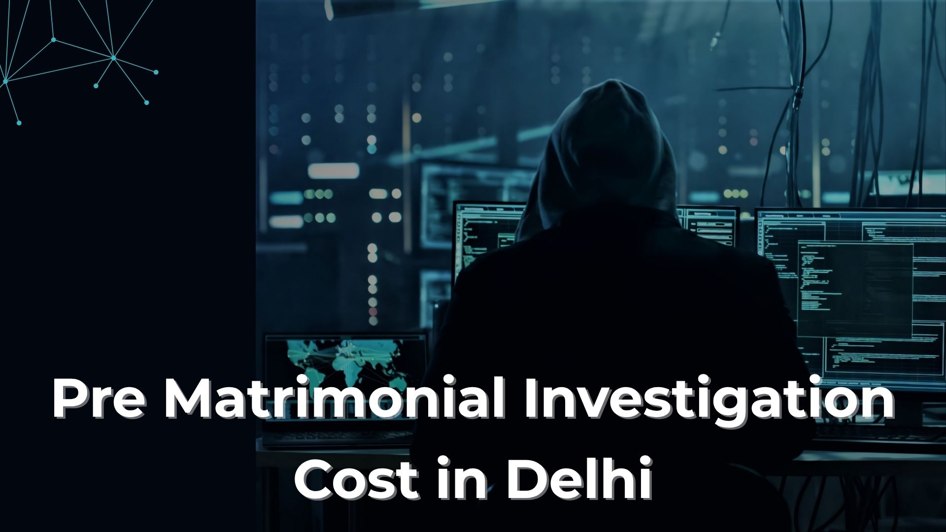 Pre Matrimonial Investigation Cost in Delhi