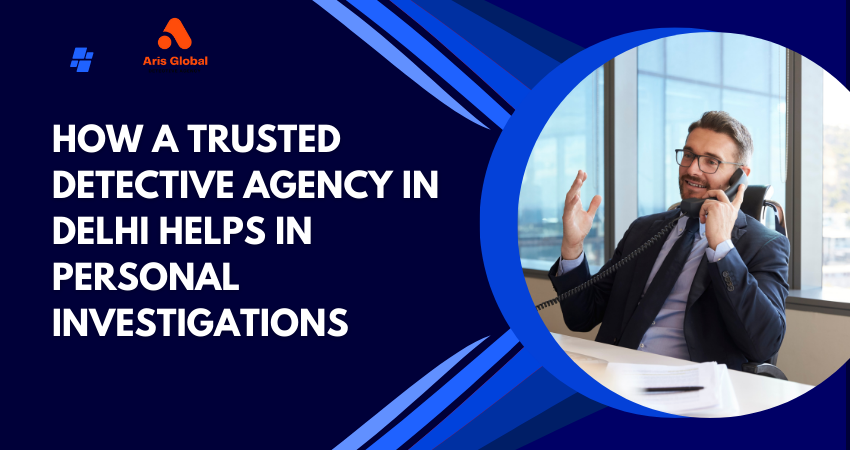 Trusted Detective Agency in Delhi