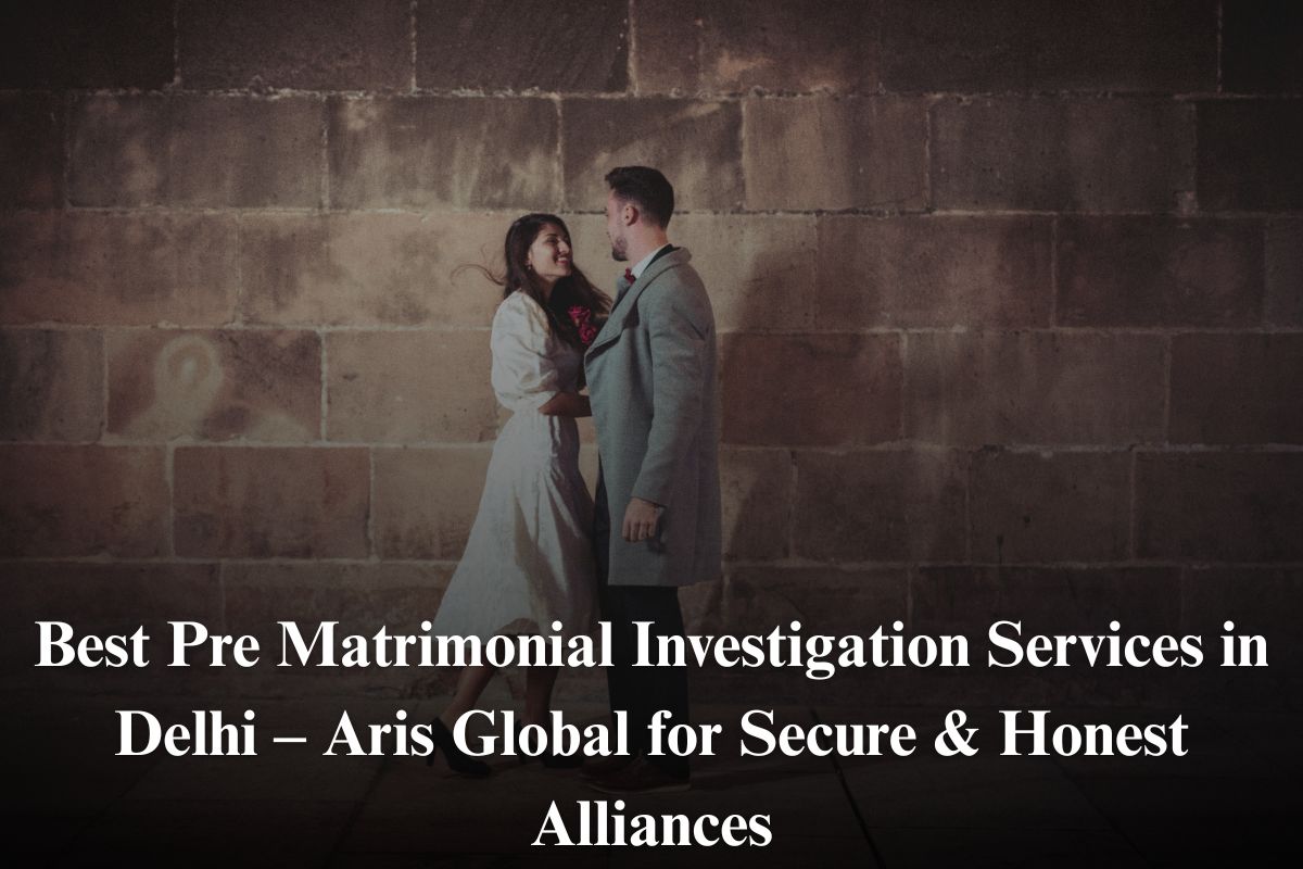 Best Pre Matrimonial Investigation Services in Delhi